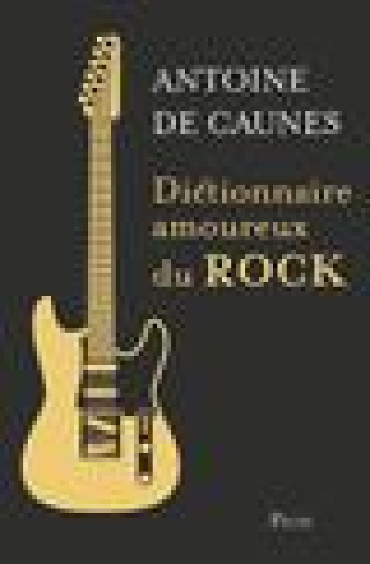 DICTIONNAIRE AMOUREUX DU ROCK - EDITION COLLECTOR - DECAUNES ANTOINE - PLON