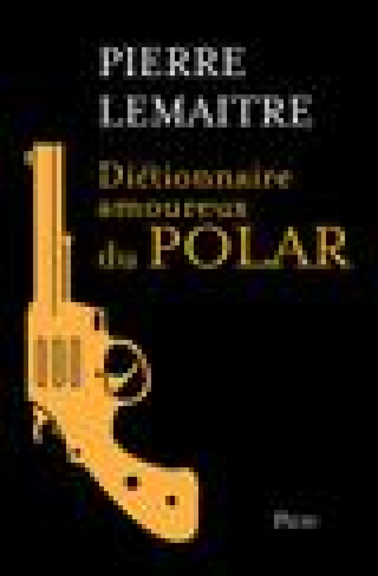 DICTIONNAIRE AMOUREUX DU POLAR - EDITION COLLECTOR - LEMAITRE PIERRE - PLON