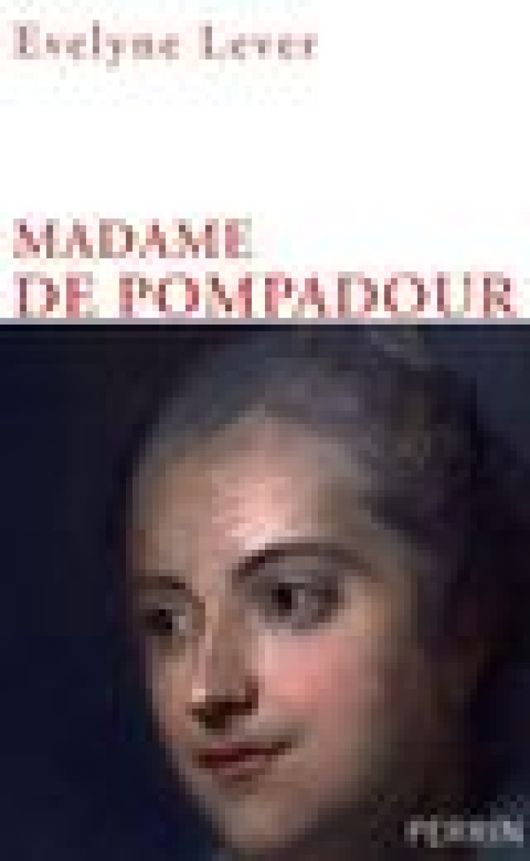 MADAME DE POMPADOUR - LEVER EVELYNE - PERRIN