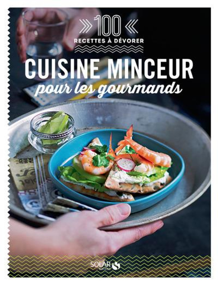 CUISINE MINCEUR POUR LES GOURMANDS - 100 RECETTES A DEVORER - COLLECTIF - Solar