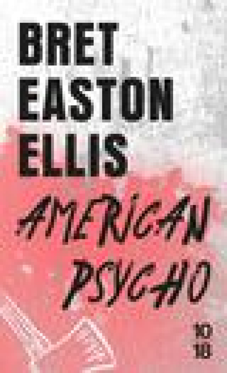 AMERICAN PSYCHO - ELLIS BRET EASTON - 10 X 18