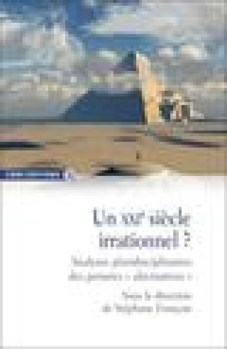 UN XXIE SIECLE IRRATIONNEL ? ANALYSES PLURIDISCIPLINAIRES DES PENSEES  ALTERNATIVES  - FRANCOIS STEPHANE - CNRS