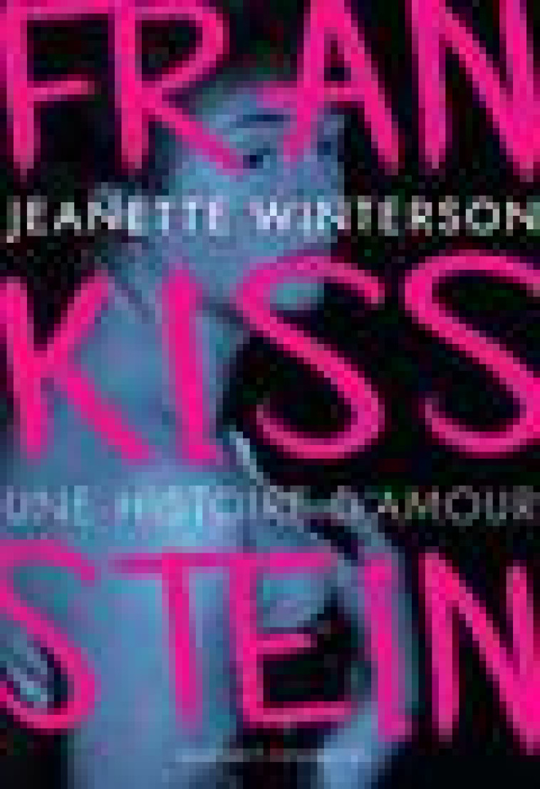 FRANKISSSTEIN - UNE HISTOIRE D-AMOUR - WINTERSON JEANETTE - BUCHET CHASTEL