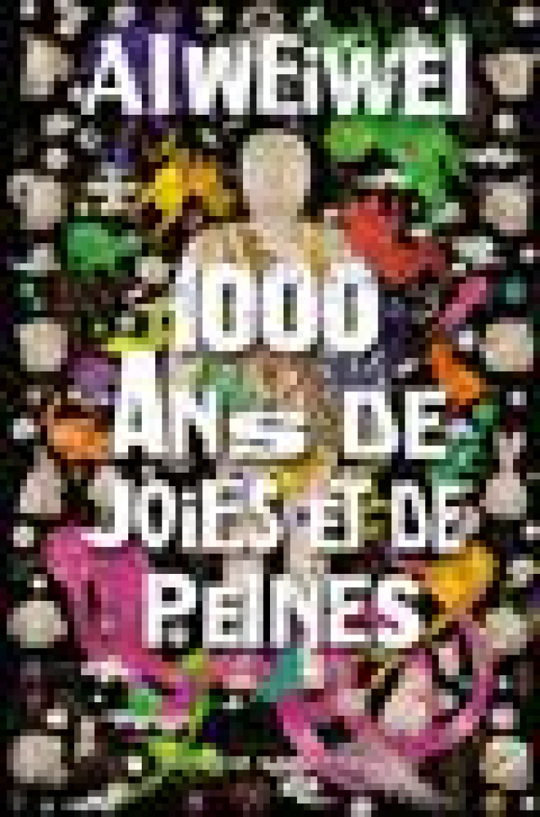 1 000 ANS DE JOIES ET DE PEINES - WEIWEI AI - BUCHET CHASTEL