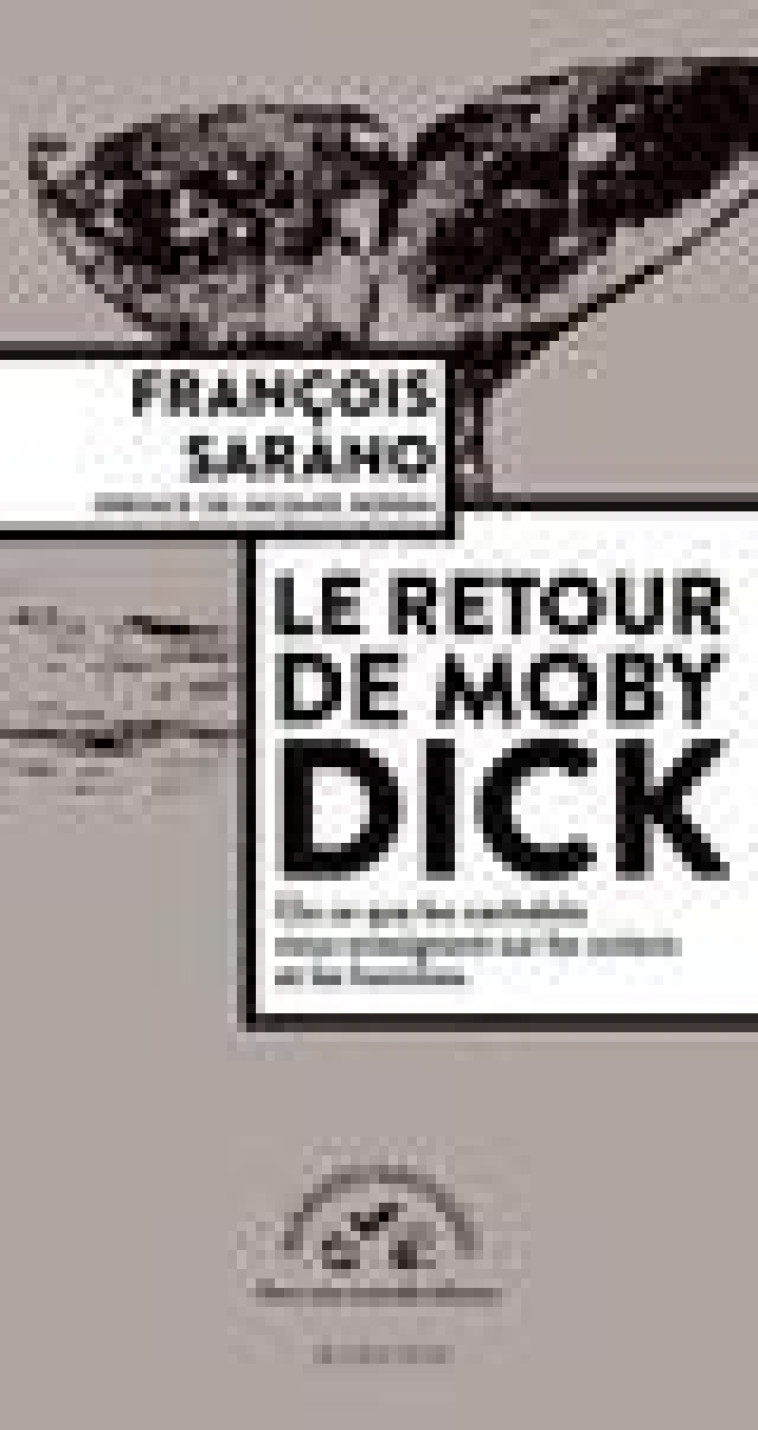 LE RETOUR DE MOBY DICK - OU CE QUE LES CACHALOTS NOUS ENSEIGNENT SUR LES OCEANS ET LES HOMMES - SARANO - Actes Sud