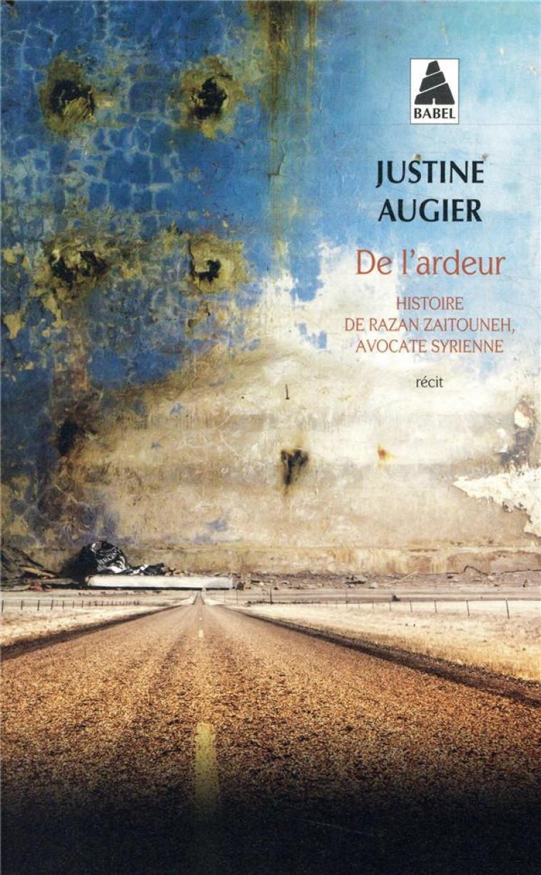 DE L-ARDEUR - HISTOIRE DE RAZAN ZAITOUNEH, AVOCATE SYRIENNE - AUGIER JUSTINE - ACTES SUD