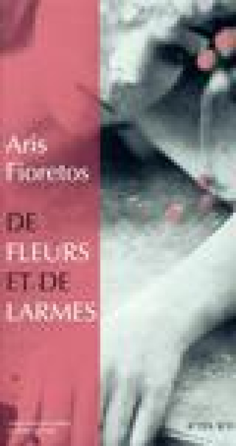 DE FLEURS ET DE LARMES - FIORETOS ARIS - ACTES SUD