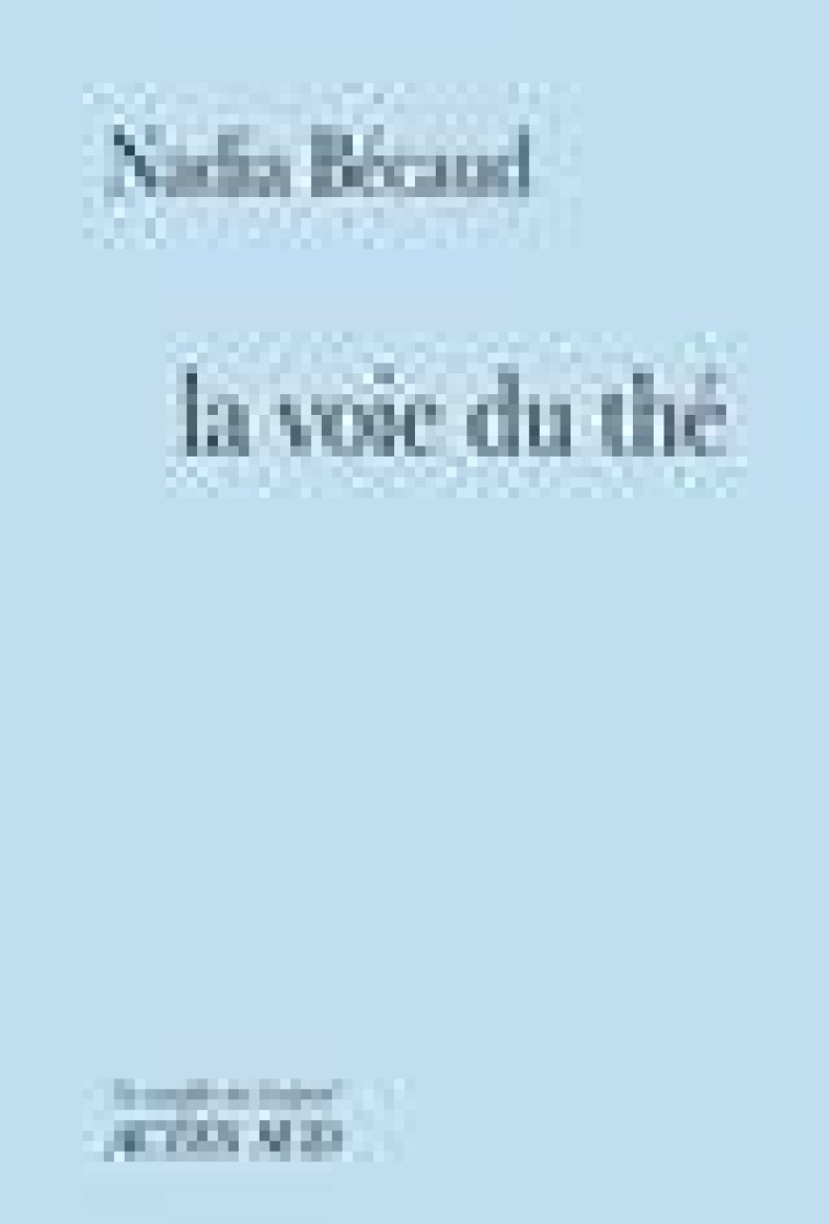 LA VOIE DU THE - BECAUD/FAURE - ACTES SUD