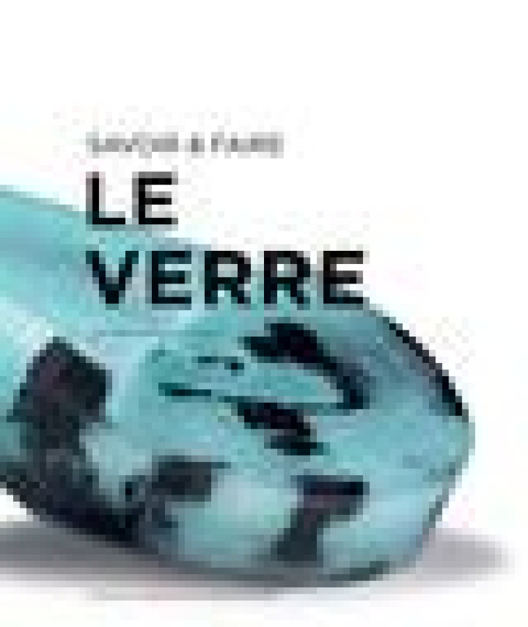 SAVOIR & FAIRE : LE VERRE - JACQUET/COLLECTIF - ACTES SUD