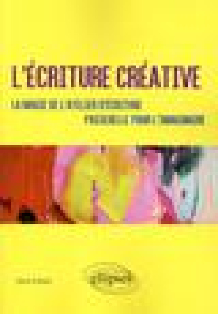 L-ECRITURE CREATIVE. LA MAGIE DE L-ATELIER D-ECRITURE. PASSERELLE POUR L-IMAGINAIRE - DI BELLA DAVID - ELLIPSES MARKET