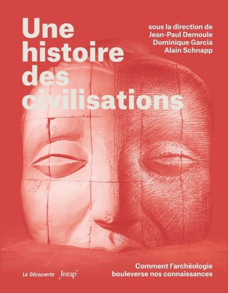 UNE HISTOIRE DES CIVILISATIONS - COMMENT L-ARCHEOLOGIE BOULEVERSE NOS CONNAISSANCES - DEMOULE JEAN-PAUL - LA DECOUVERTE