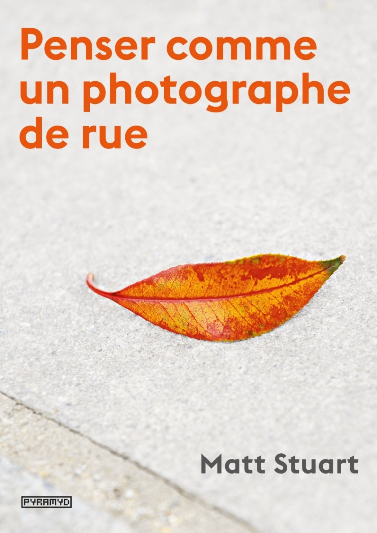 Penser comme un photographe de rue - Matt STUART, Véronique Valentin - PYRAMYD