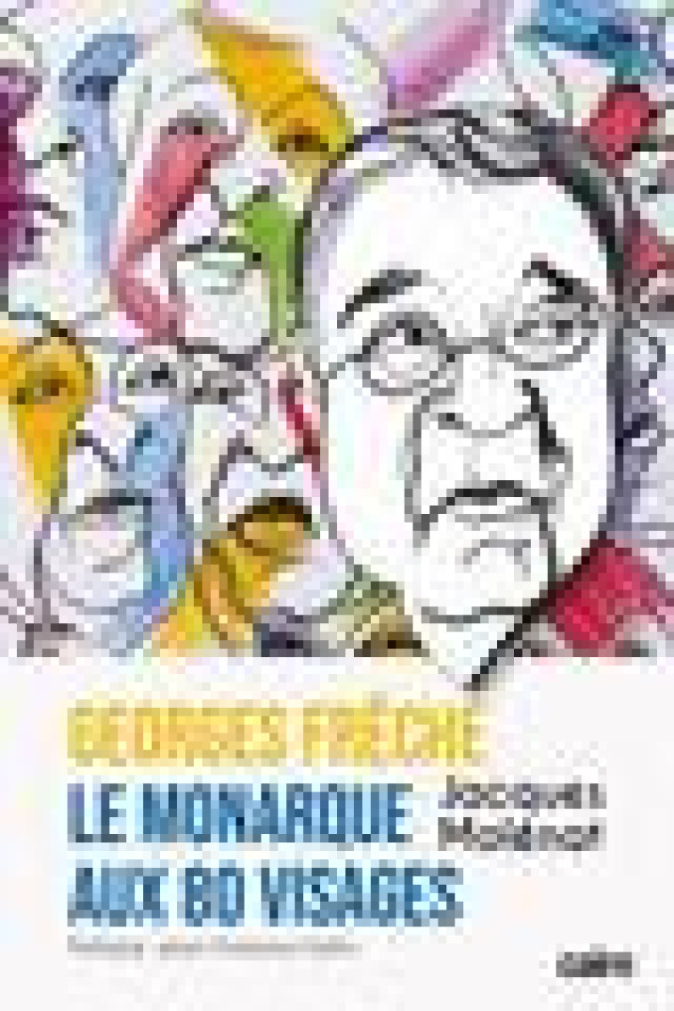 GEORGE FRECHE, LE MONARQUE AUX 80 VISAGES - MOLENAT JACQUES - CAIRN