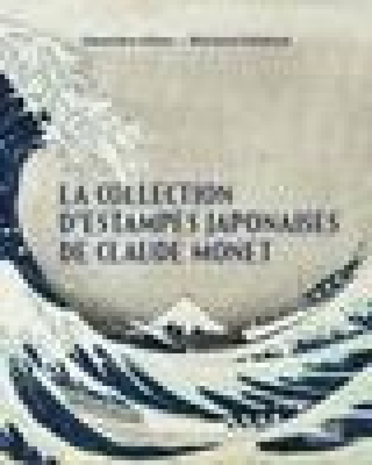 LA COLLECTION D-ESTAMPES JAPONAISES DE CLAUDE MONET - DELAFOND/AITKEN - GOURCUFF GRADEN