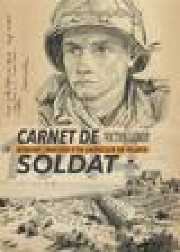 CARNET DE SOLDAT - MEMOIRE DESSINEE D-UN AMERICAIN EN FRANCE - LUNDY VICTOR - ELYTIS