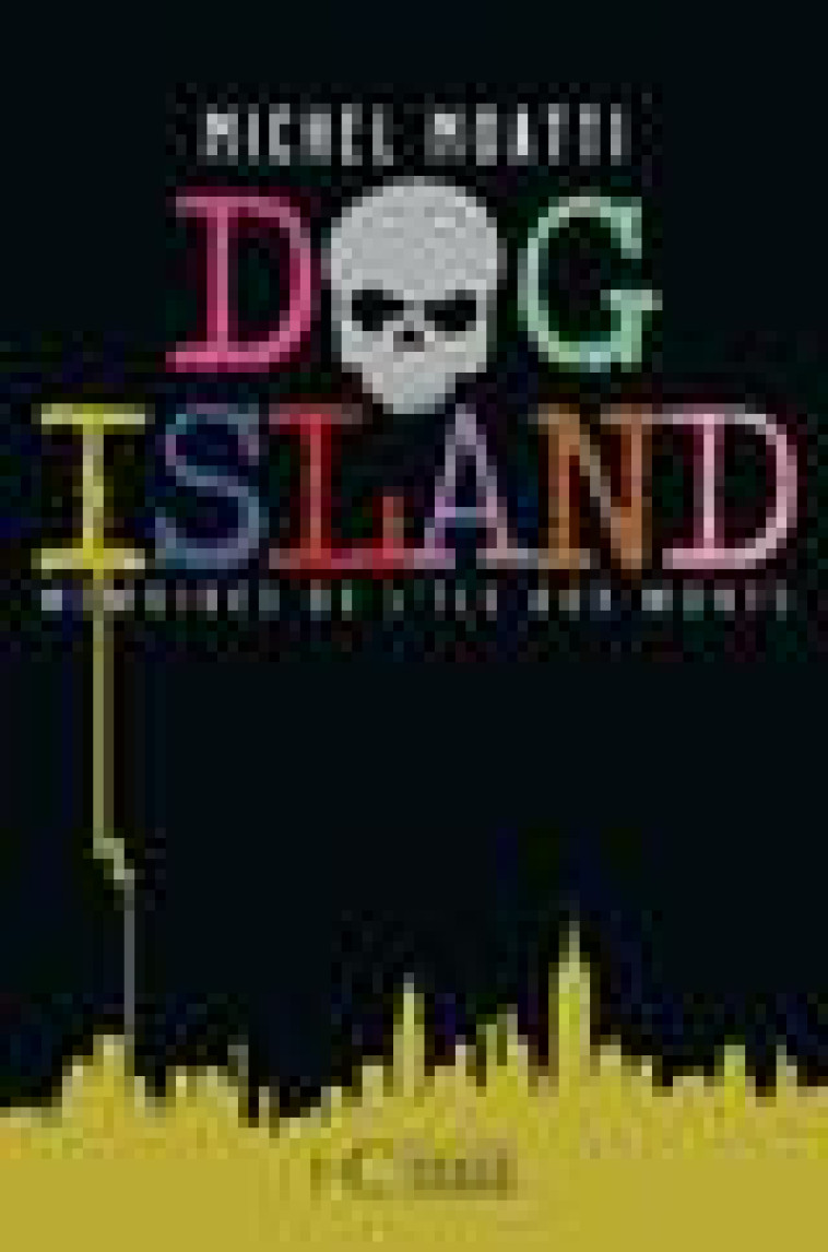 DOG ISLAND - MEMOIRES DE L-ILE AUX MORTS - MOATTI MICHEL - HC EDITIONS