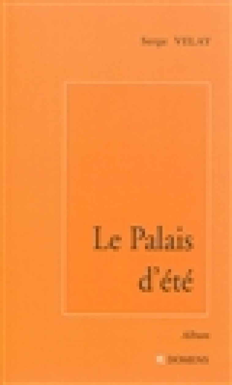 LE PALAIS D-ETE - SERGE VELAY - Domens