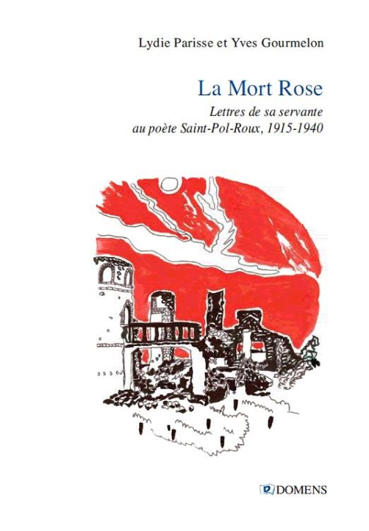 LA MORT ROSE - LETTRES DE SA SERVANTE A SAINT-POL-ROUX - PARISSE LYDIE ET GOU - DOMENS