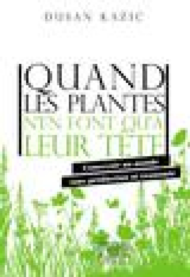 QUAND LES PLANTES N-EN FONT QU-A LEUR TETE - CONCEVOIR UN MONDE SANS PRODUCTION NI ECONOMIE - KAZIC DUSAN - LA DECOUVERTE