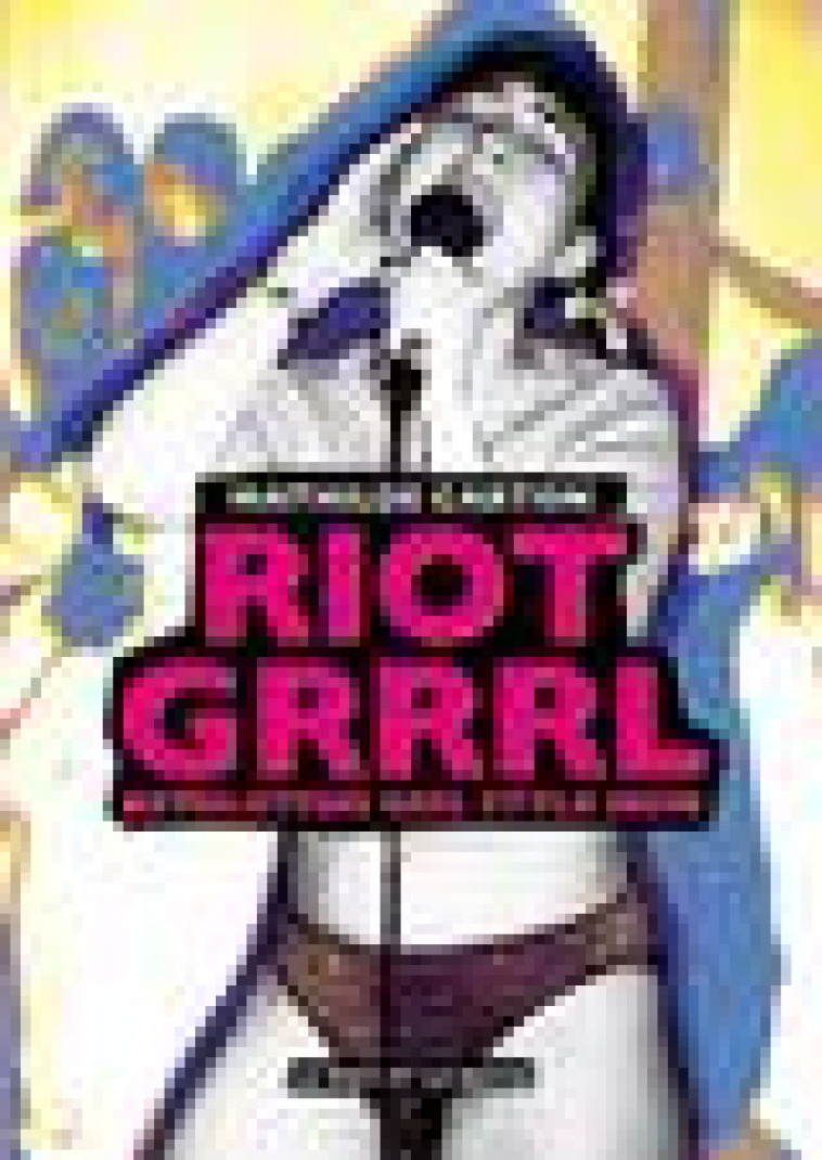 RIOT GRRRL - REVOLUTION GIRL STYLE NOW - CARTON MATHILDE - MOT ET LE RESTE