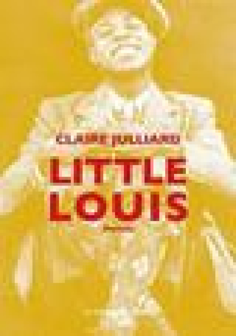 LITTLE LOUIS - JULLIARD CLAIRE - MOT ET LE RESTE