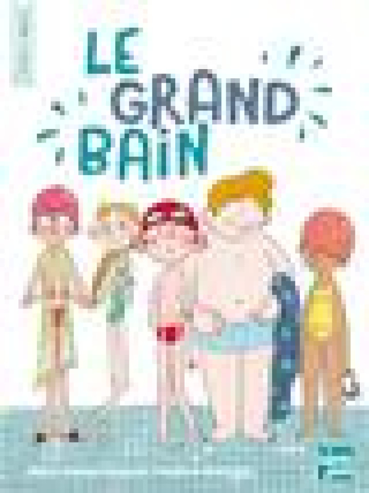 LE GRAND BAIN - LENNE-FOUQUET - TALENTS HAUTS