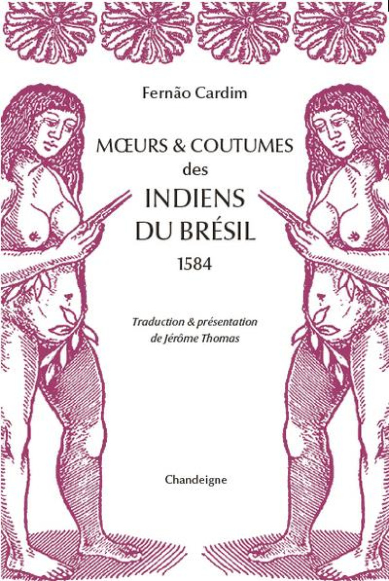 MOEURS & COUTUMES DES INDIENS DU BRESIL (1584) - CARDIM/THOMAS - CHANDEIGNE