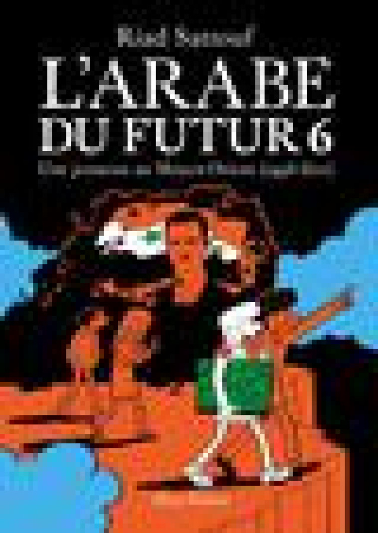 L-ARABE DU FUTUR - VOLUME 6 - SATTOUF RIAD - ALLARY