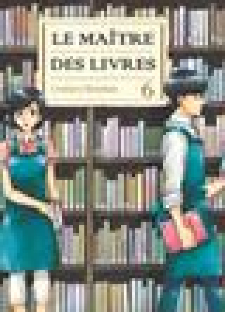 LE MAITRE DES LIVRES T06 - VOL06 - SHINOHARA UMIHARU - Komikku