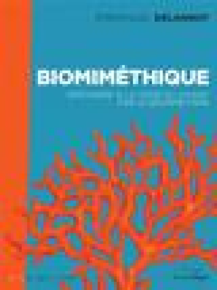 BIOMIMETHIQUE - REPONDRE A LA CRISE DU VIVANT PAR LE BIOMIME - DELANNOY EMMANUEL - RUE ECHIQUIER