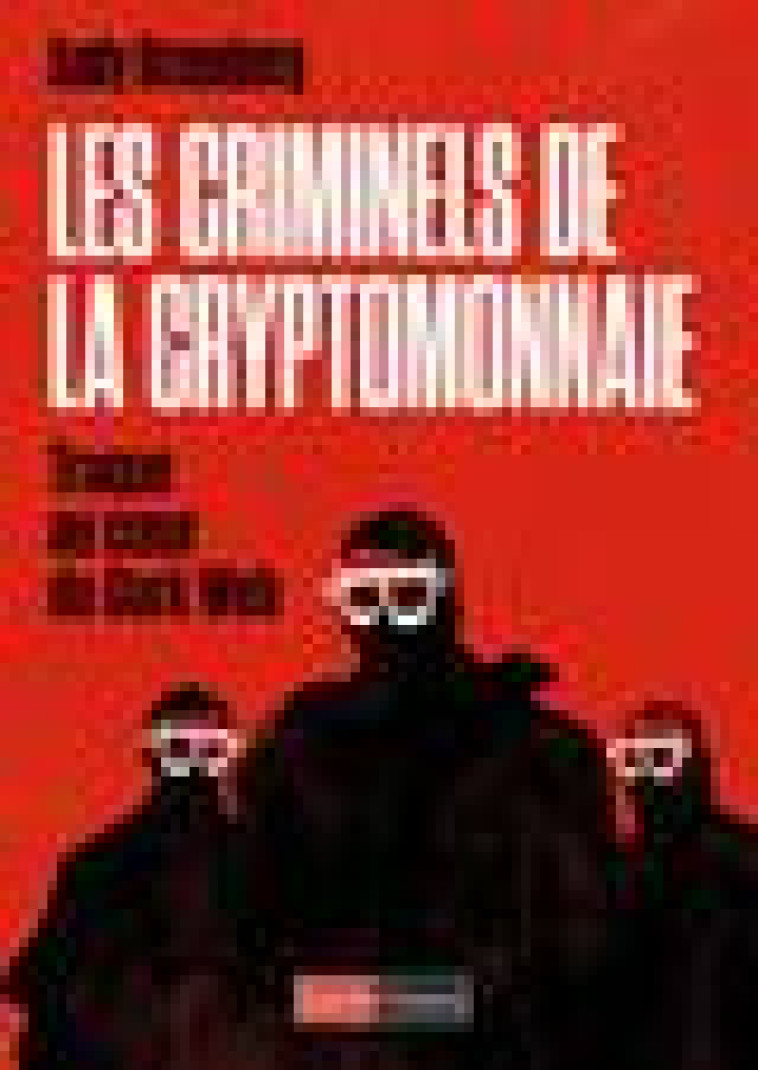 LES CRIMINELS DE LA CRYPTOMONNAIE - TRAQUE AU COEUR DU DARK WEB - GREENBERG ANDY - SAINT SIMON