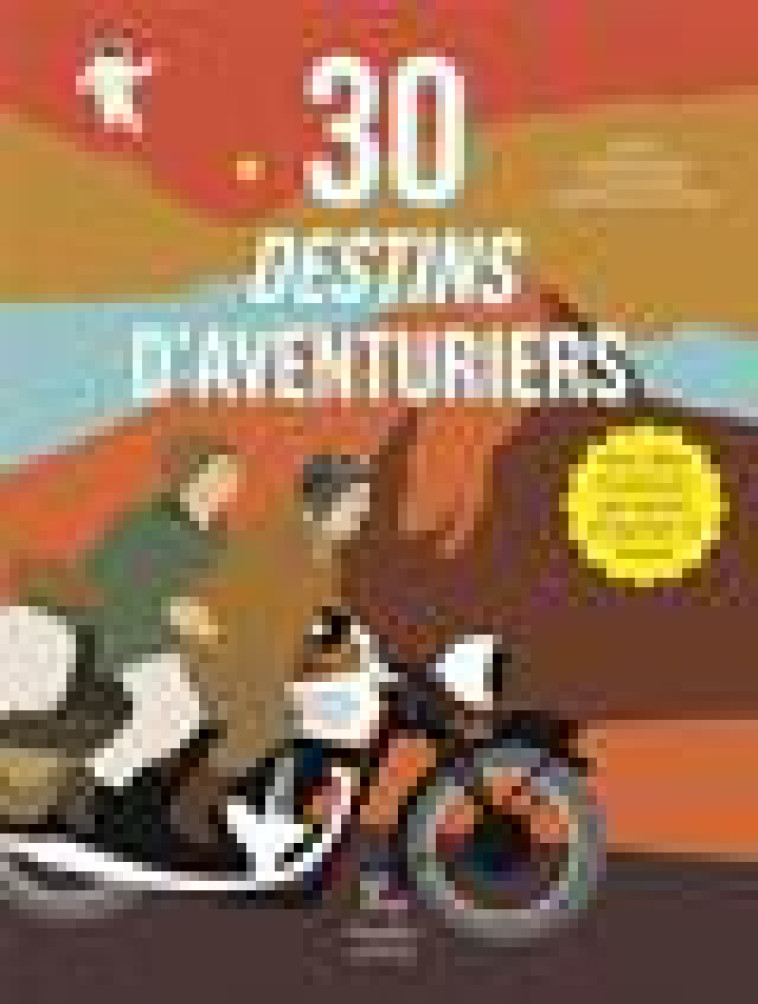 30 DESTINS D-AVENTURIERS - POUR FILLES ET GARCONS QUI REVENT D-EXPLORER LE MONDE - JACOB/HALGAND - PAULSEN