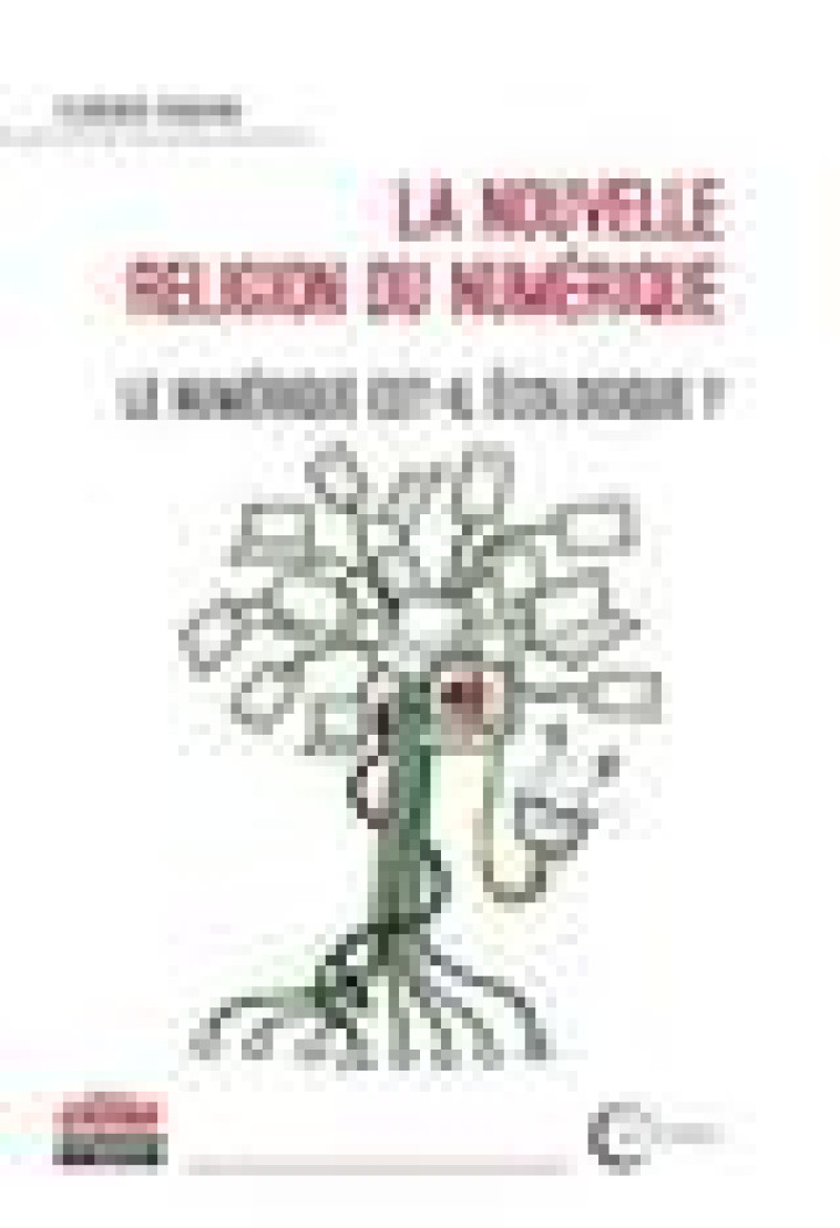 LA NOUVELLE RELIGION DU NUMERIQUE - LE NUMERIQUE EST-IL ECOLOGIQUE ? - RODHAIN FLORENCE - EMS GEODIF