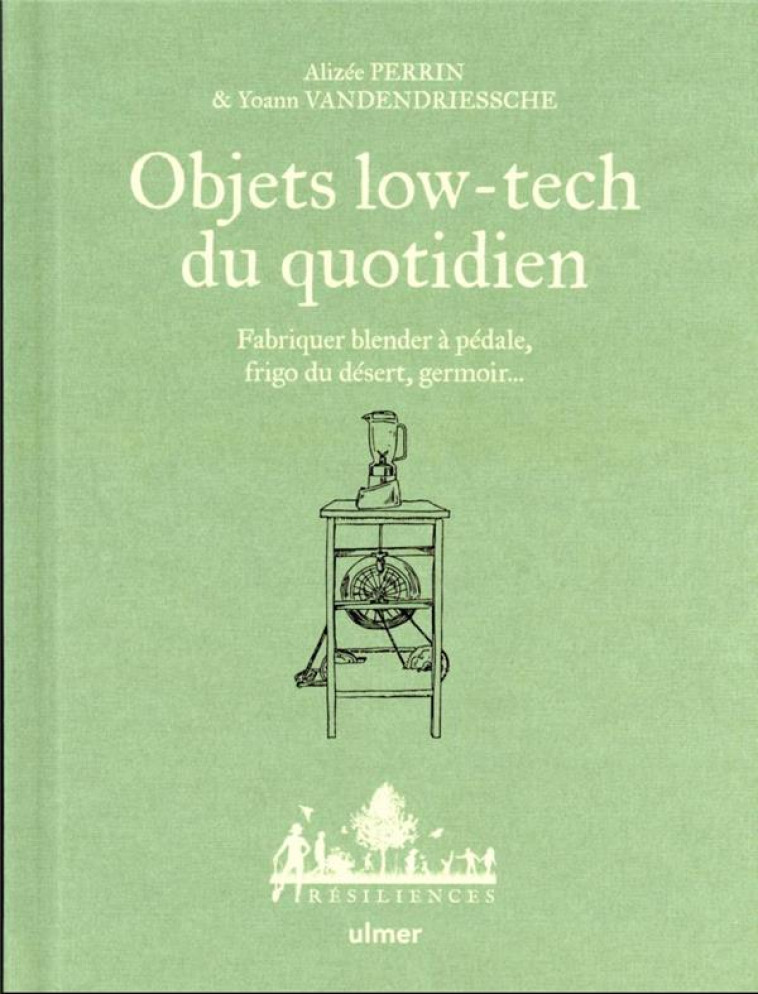 OBJETS LOW-TECH DU QUOTIDIEN - FABRIQUER BLENDER A PEDALE, FRIGO DU DESERT, GERMOIR... - TOME 1 - PERRIN - ULMER