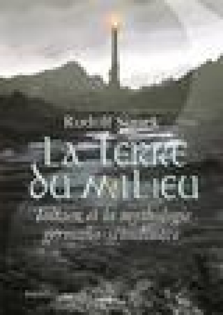 LA TERRE DU MILIEU - TOLKIEN ET LA MYTHOLOGIE GERMANO-SCANDINAVE - EBNOTHER ELIAS - PASSES COMPOSES