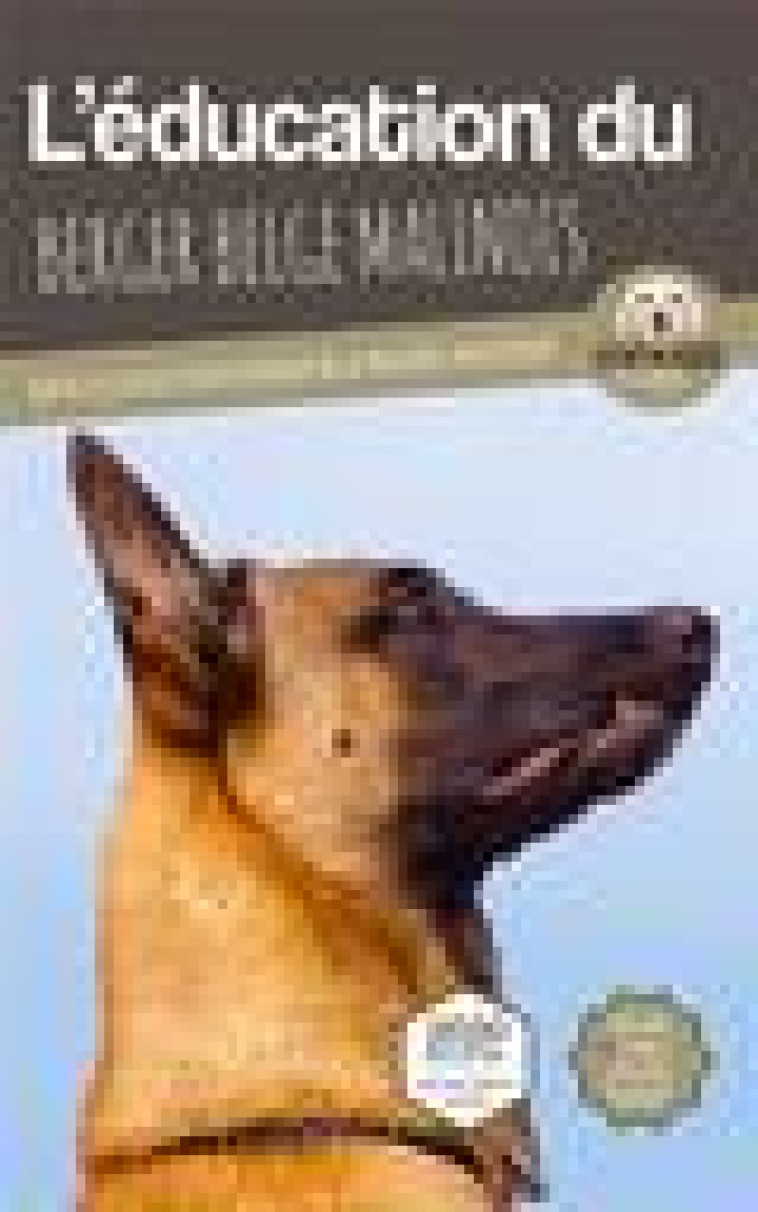 L-EDUCATION DU BERGER BELGE MALINOIS - TOUTES LES ASTUCES POUR UN BERGER BELGE MALINOIS BIEN EDUQUE - MOUSS LE CHIEN - CARRE MOVA