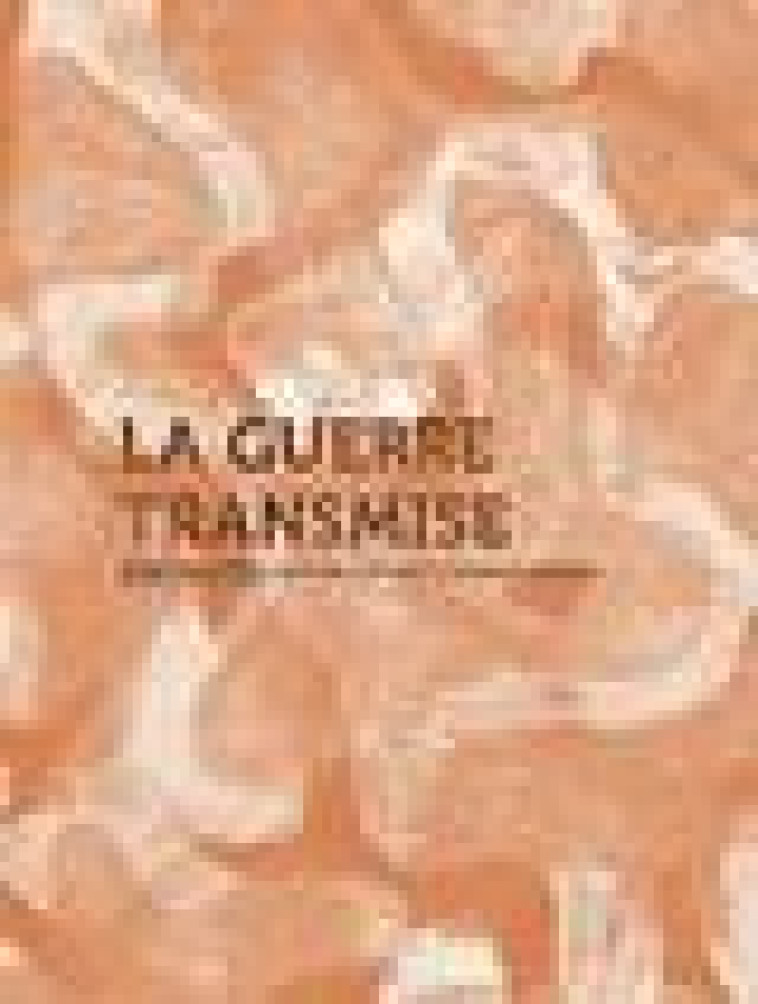 LA GUERRE TRANSMISE - AUDOIN-ROUZEAU S. - ANAMOSA