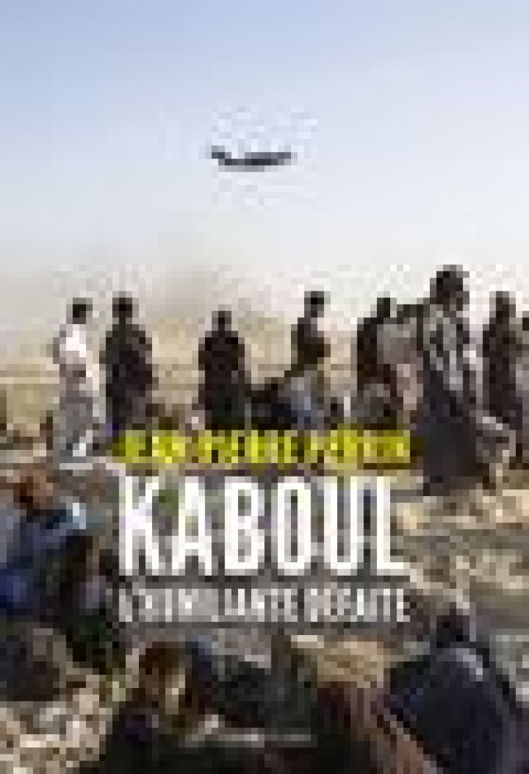 KABOUL, L-HUMILIANTE DEFAITE - PERRIN JEAN-PIERRE - DES EQUATEURS