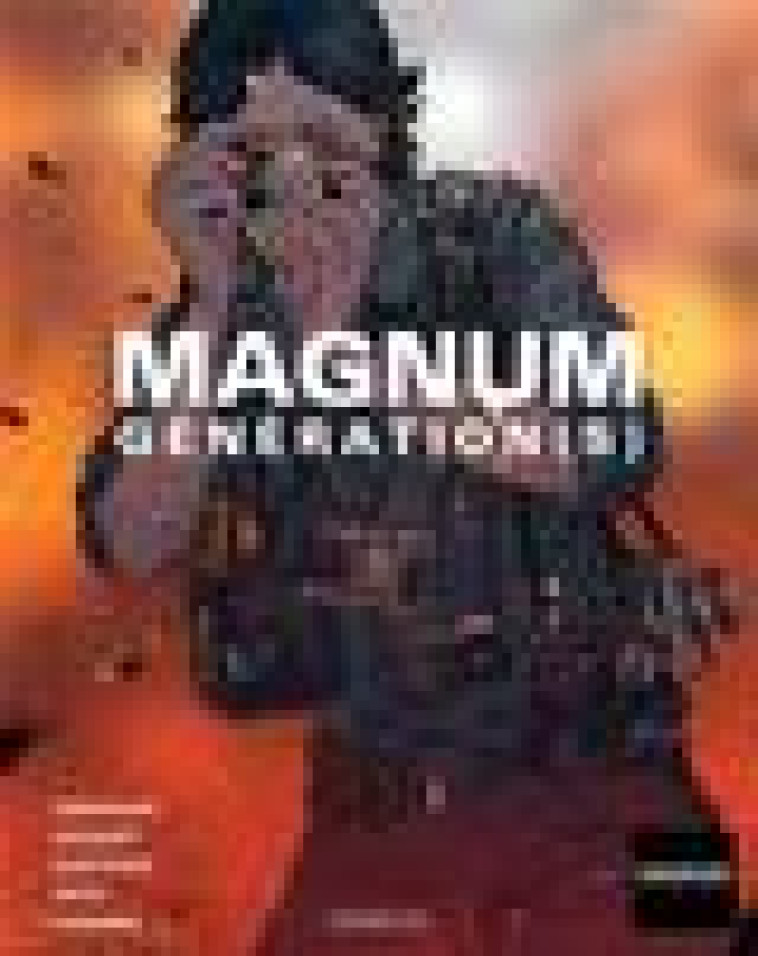 MAGNUM GENERATION(S) - L-ALBUM DES 75 ANS DE L-AGENCE MAGNUM - MORVAN/ORTIZ/LOCQUET - CAURETTE