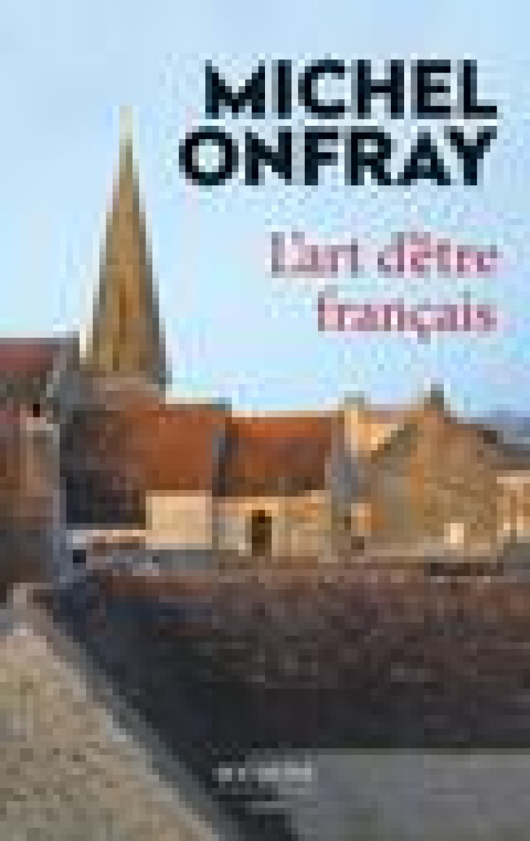 L-ART D-ETRE FRANCAIS - ONFRAY MICHEL - BOUQUINS