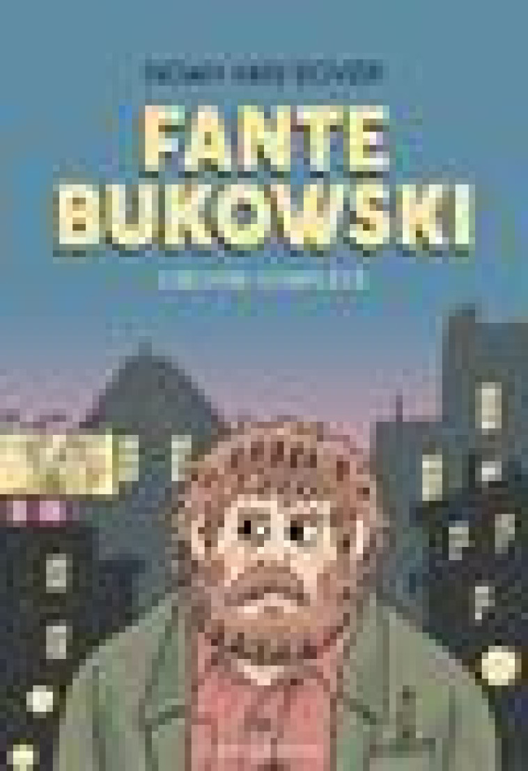 FANTE BUKOWSKI, L OEUVRE COMPLETE - VAN SCIVER NOAH - EMPLOYE DU MOI