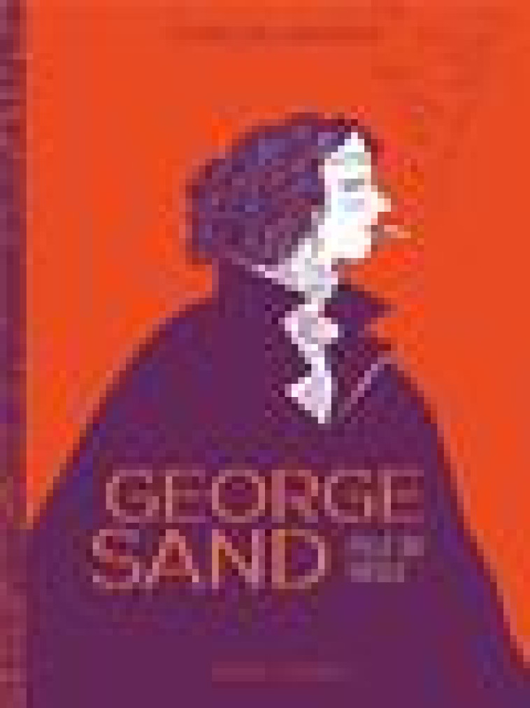 GEORGE SAND - ONE-SHOT - GEORGE SAND, FILLE DU SIECLE - VIDAL/CONSIGNY - DELCOURT