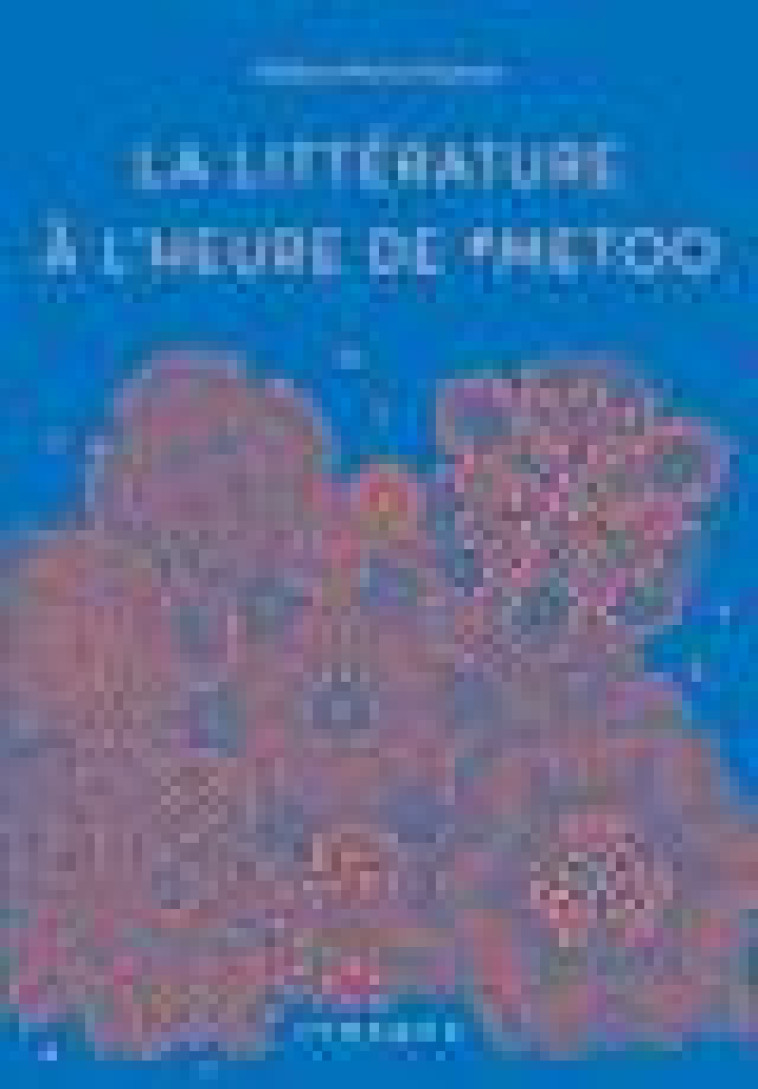 LA LITTERATURE A L-HEURE DE #METOO - MERLIN-KAJMAN HELENE - DU LUMIGNON