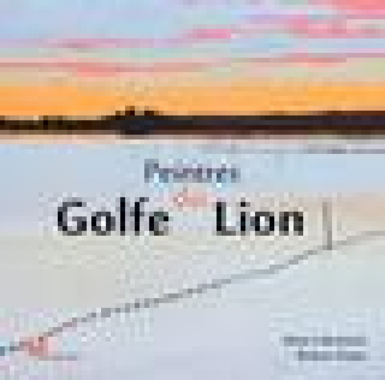 PEINTRES DU GOLFE DU LION - FAURE ROBERT - DU LUMIGNON