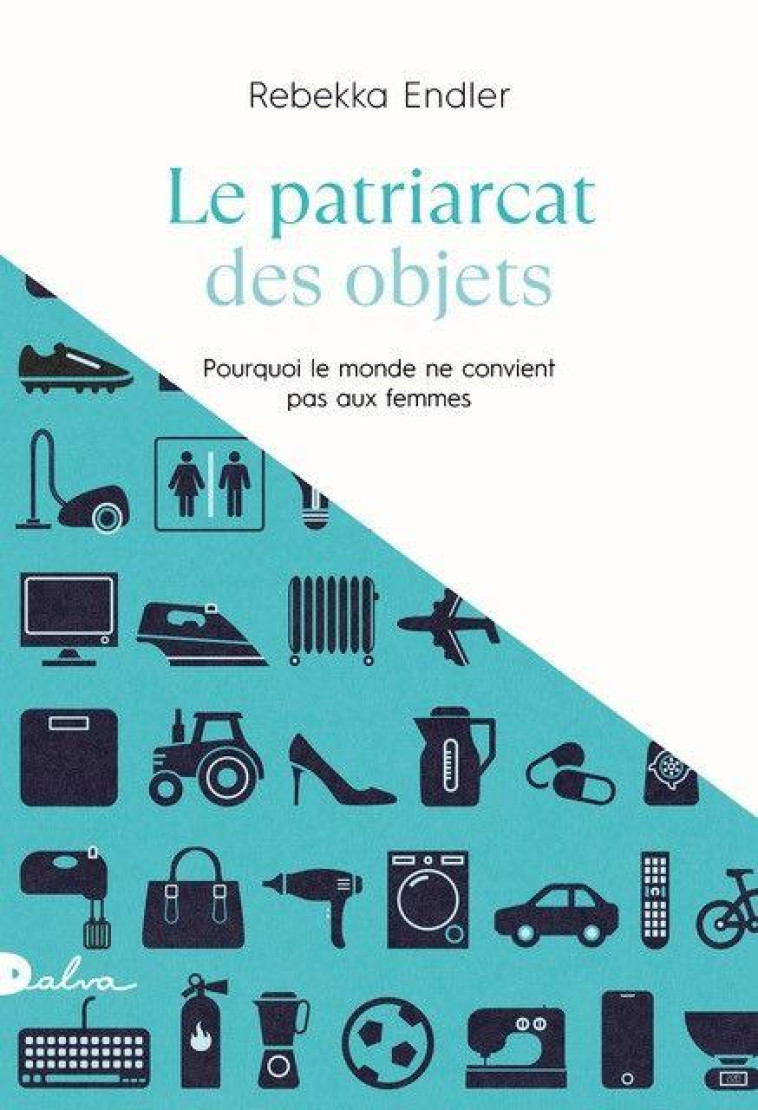 LE PATRIARCAT DES OBJETS - POURQUOI LE MONDE NE CONVIENT PAS AUX FEMMES - ENDLER REBEKKA - BOOKS ON DEMAND