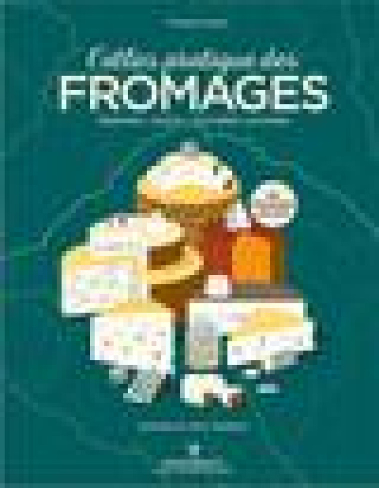 L-ATLAS PRATIQUE DES FROMAGES - SICARD TRISTAN - MARABOUT