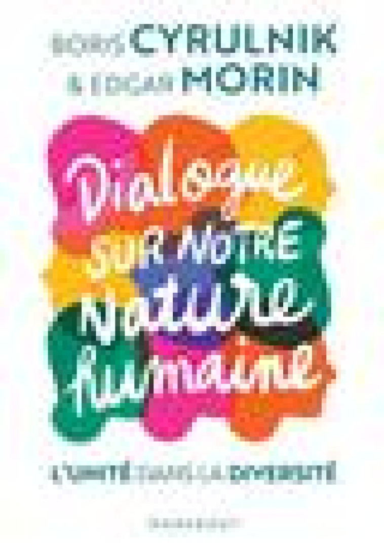 DIALOGUE SUR NOTRE NATURE HUMAINE - L-UNITE DANS LA DIVERSITE - MORIN/CYRULNIK - MARABOUT