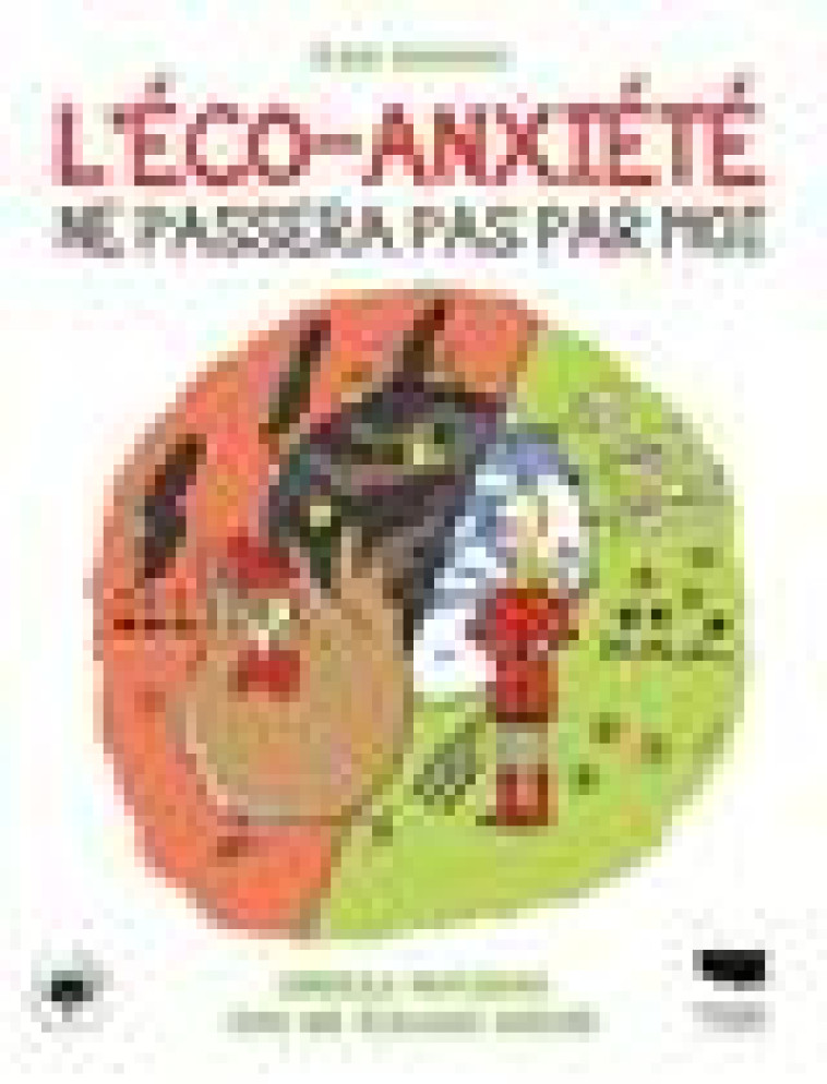 L-ECO-ANXIETE NE PASSERA PAS PAR MOI ! - COMMENT LUTTER CONTRE L-ANGOISSE ECOLOGIQUE - ROUSSEAU ELISE - DELACHAUX