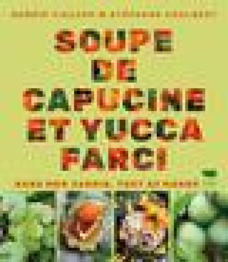 SOUPE DE CAPUCINE ET YUCCA FARCI - DANS MON JARDIN, TOUT SE MANGE - HOULBERT/VIALARD - DELACHAUX