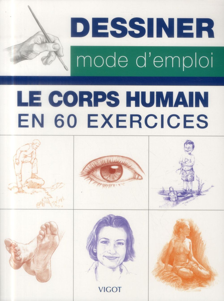 DESSINER MODE D-EMPLOI : LE CORPS HUMAIN - COLLECTIF - Vigot